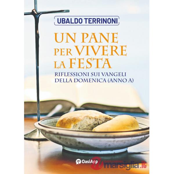 Pane per vivere la festa. Riflessioni sui Vangeli della domenica (Anno A) (Un)