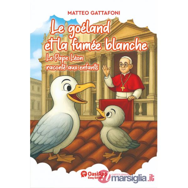 Goéland et la fumée blanche. Le Pape Léon raconté aux enfants (Le)