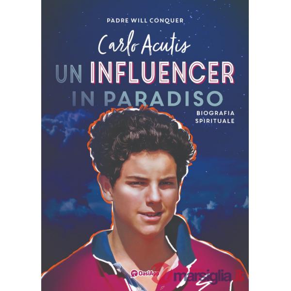 Carlo Acutis. Un influencer in Paradiso