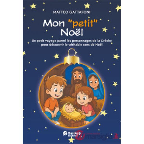 Mon «petit» Noël. Un petot voyage parmi les personnages de la Chrèche pour découvrir le véritable de Noël. Ediz. a colori