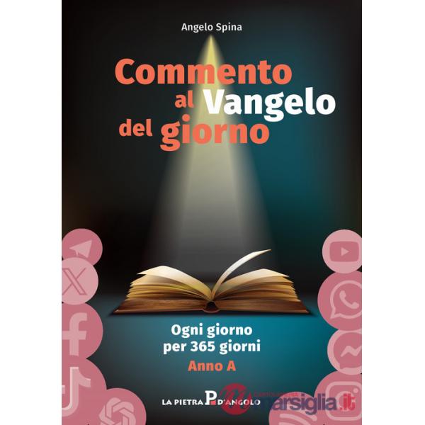 Commento al Vangelo del giorno. Ogni giorno per 365 giorni. Anno A