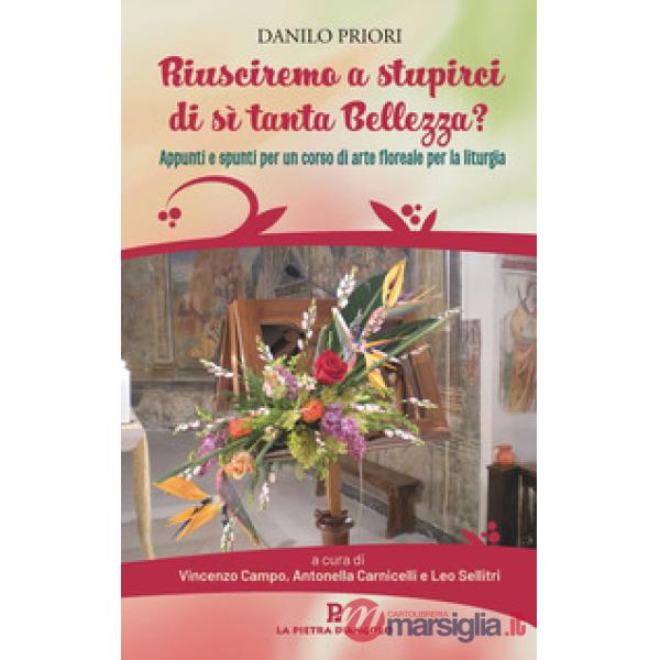 Riusciremo a stupirci di sì tanta bellezza? Appunti e spunti per un corso di arte floreale per la liturgia