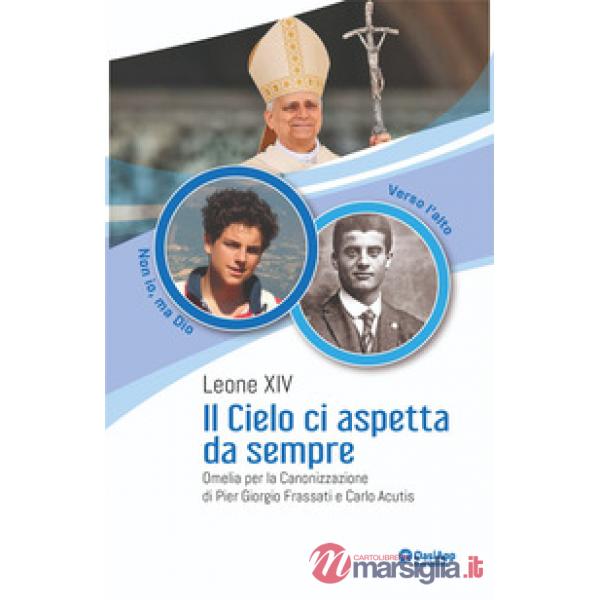 Cielo ci aspetta da sempre. Omelia per la Canonizzazione di Pier Giorgio Frassati e Carlo Acutis (Il)