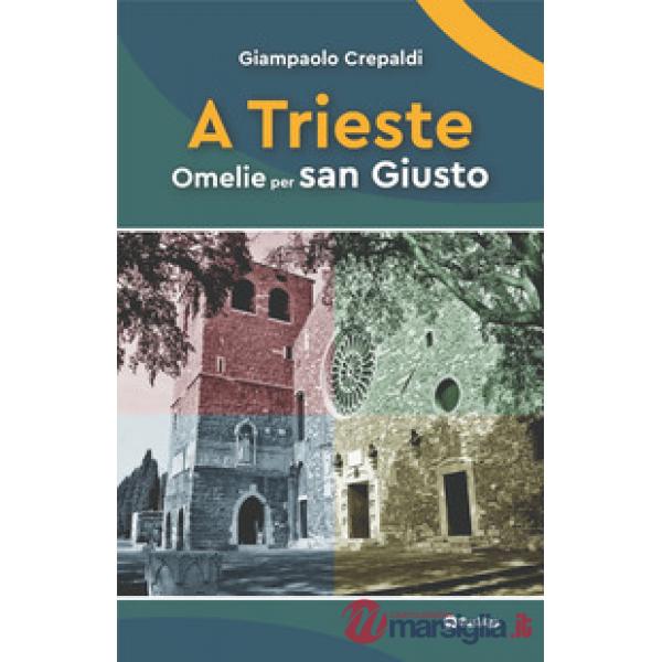 A Trieste. Omelie per san Giusto