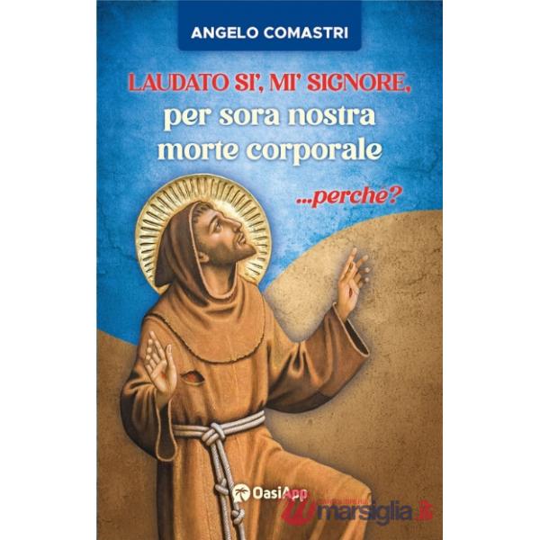 Laudato si', mi' Signore, per sora nostra morte corporale ...perché?