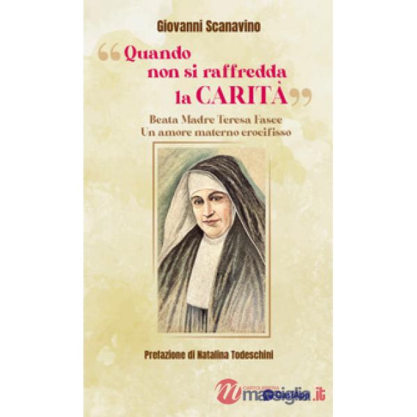 «Quando non si raffredda la carità». Beata madre Teresa Fasce. Un amore materno crocifisso
