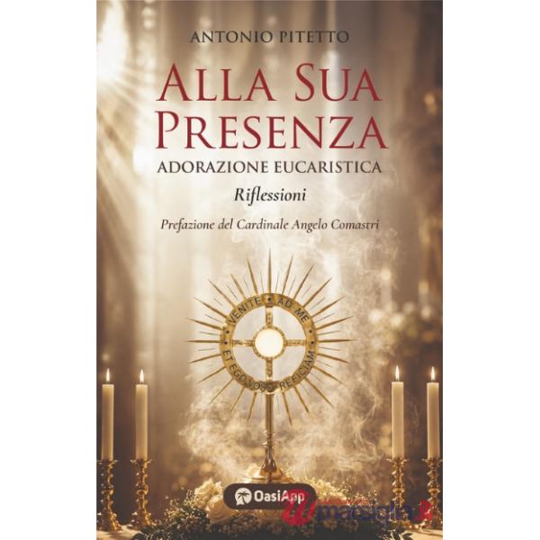 Alla sua presenza. Adorazione eucaristica-Riflessioni
