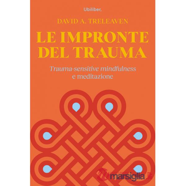 Impronte del trauma. Trauma-sensitive mindfulness e meditazione (Le)
