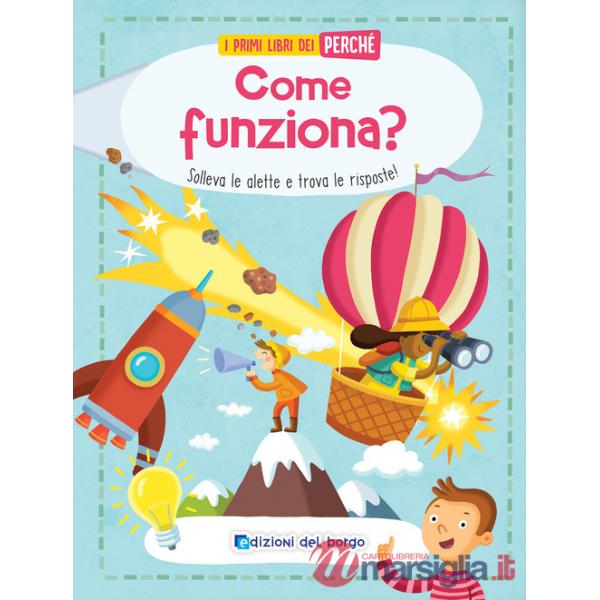 Come funziona? Solleva le alette e trova le risposte! Ediz. a colori