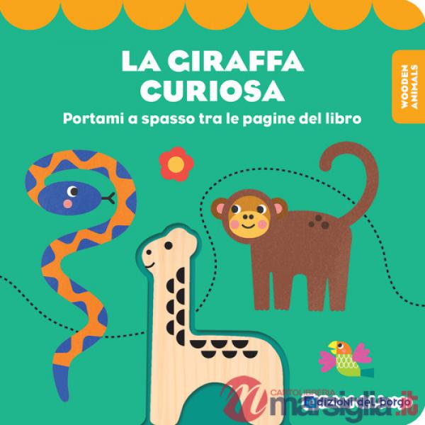 Giraffa curiosa. Wooden animals. Ediz. a colori. Con personaggio in legno (La)