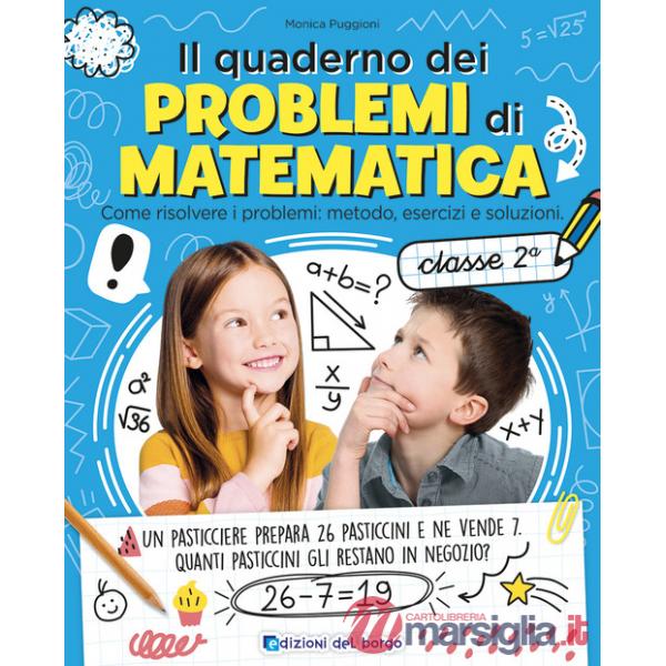 Quaderno dei problemi di matematica. Come risolvere i problemi: metodo, esercizi e soluzioni. Classe 2ª (Il)