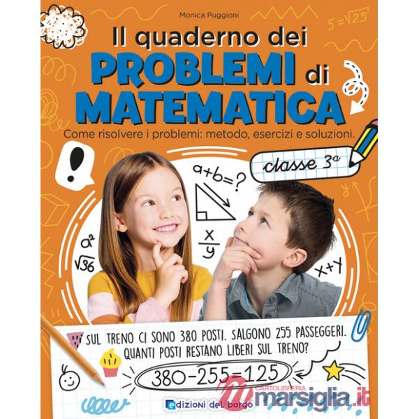 Quaderno dei problemi di matematica. Come risolvere i problemi: metodo, esercizi e soluzioni. Classe 3ª (Il)