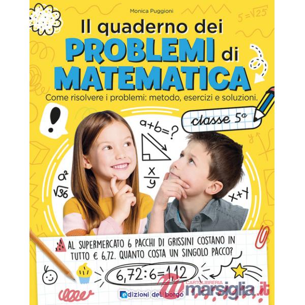 Quaderno dei problemi di matematica. Come risolvere i problemi: metodo, esercizi e soluzioni. Classe 5ª (Il)