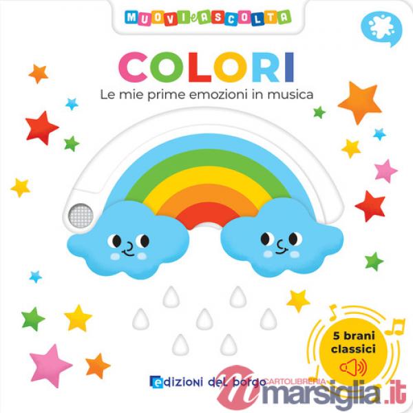 Colori. Le mie prime emozioni in musica. Muovi e ascolta. Ediz. a colori
