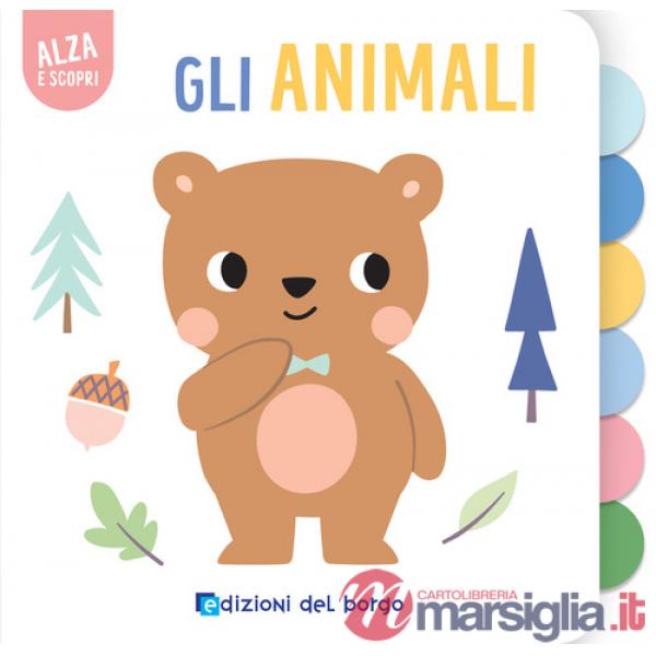 Animali. Alza e scopri. Ediz. a colori (Gli)