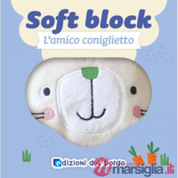 Amico coniglietto. Soft block. Ediz. a colori (L')