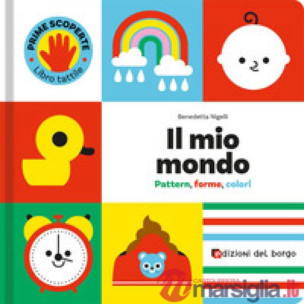 Mio mondo. Pattern, forme, colori. Prime scoperte. Ediz. a colori (Il)