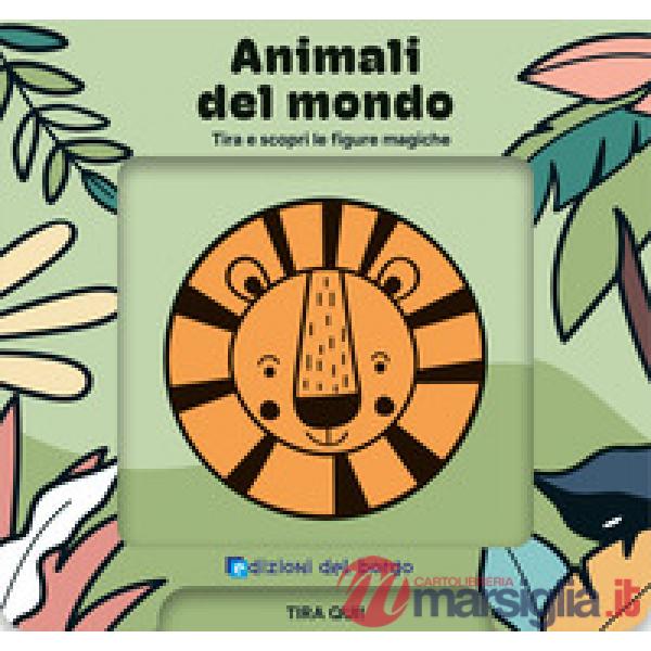 Animali del mondo. Tira e scopri le figure magiche. Ediz. a colori
