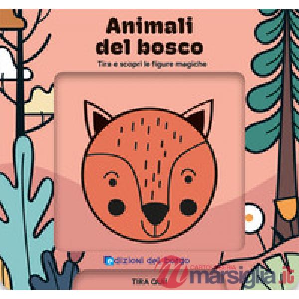 Animali del bosco. Tira e scopri le figure magiche. Ediz. a colori