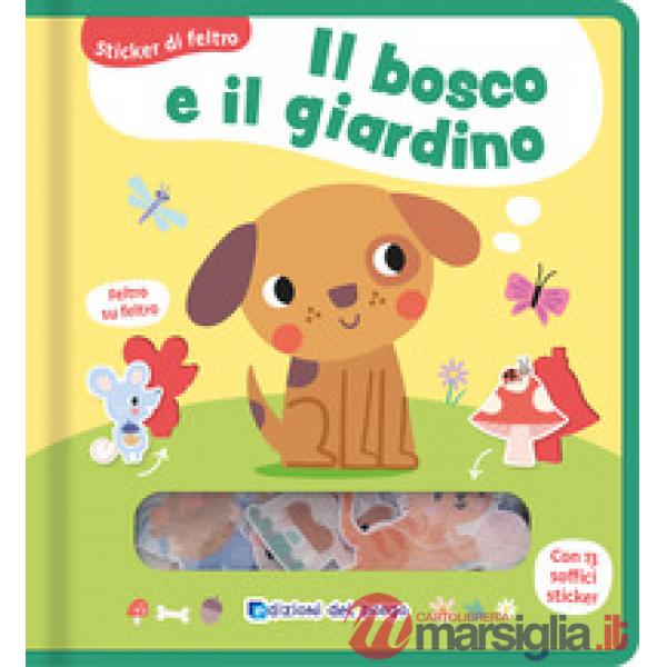 Bosco e il giardino. Sticker di feltro. Ediz. a colori (Il)