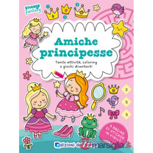 Amiche principesse. Tante attività, coloring e giochi divertenti. Sticker fantasy. Ediz. a colori