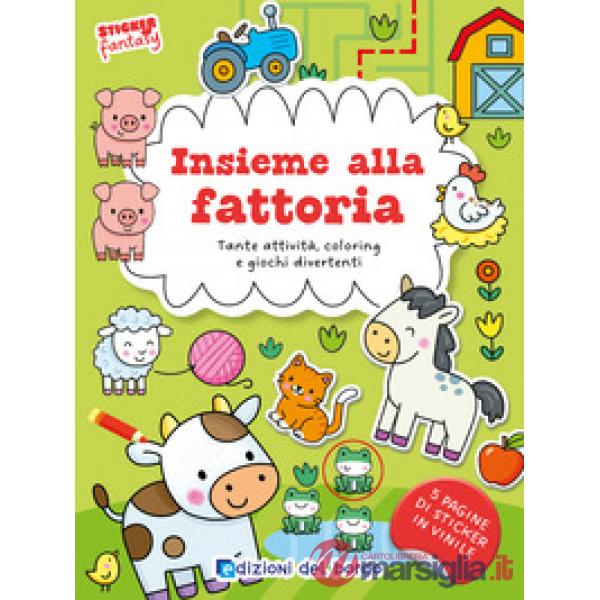 Insieme alla fattoria. Tante attività, coloring e giochi divertenti. Sticker fantasy. Ediz. a colori