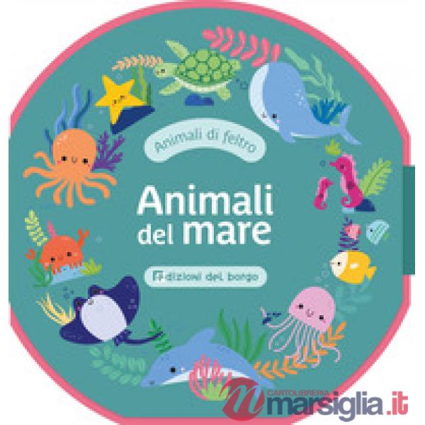 Animali del mare. Animali di feltro. Ediz. a colori