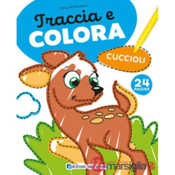 Cuccioli. Traccia e colora. Ediz. a colori