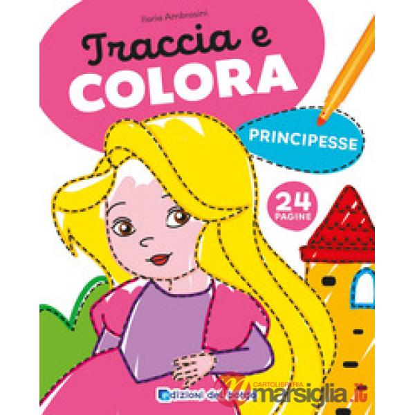 Principesse. Traccia e colora. Ediz. a colori