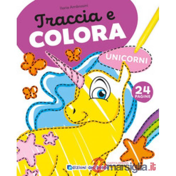 Unicorni. Traccia e colora. Ediz. a colori