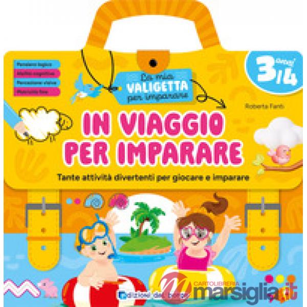 In viaggio per imparare. 3/4 anni. Tante attività divertenti per giocare e imparare. La mia valigetta per imparare. Ediz. a spir
