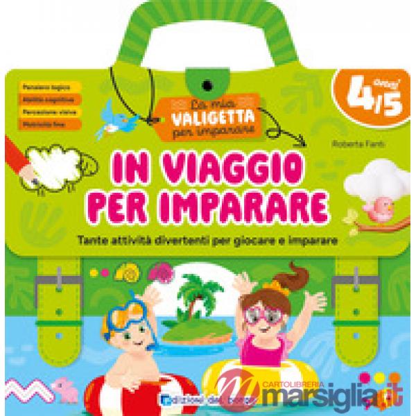 In viaggio per imparare. 4/5 anni. Tante attività divertenti per giocare e imparare. La mia valigetta per imparare. Ediz. a spir