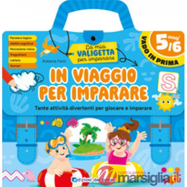 In viaggio per imparare. 5/6 anni. Tante attività divertenti per giocare e imparare. La mia valigetta per imparare. Ediz. a spir