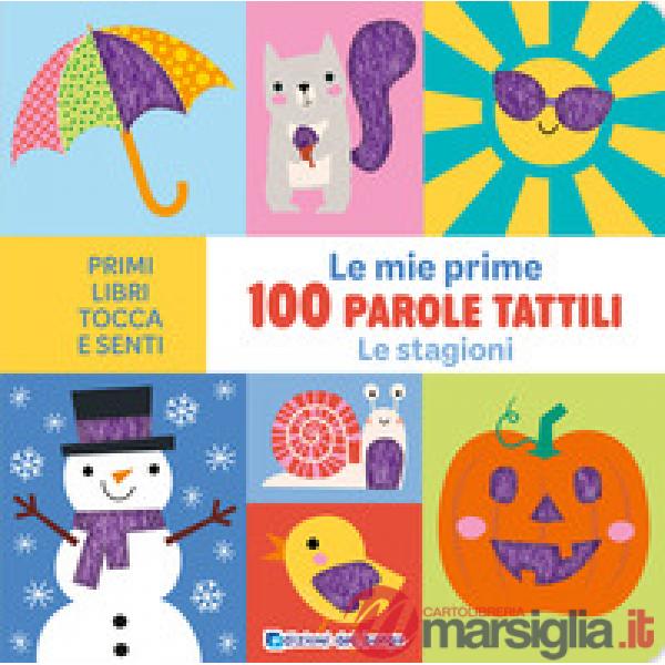 Stagioni. Le mie prime 100 parole tattili. Ediz. a colori (Le)