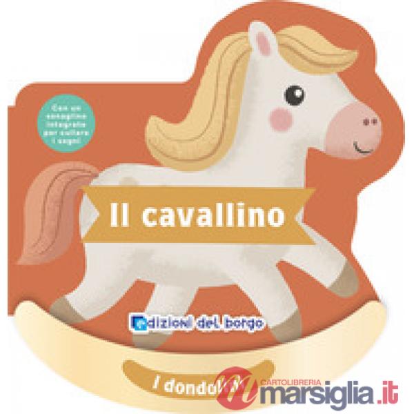 Cavallino. I dondolini. Con un sonaglino integrato per cullare i sogni. Ediz. a colori (Il)