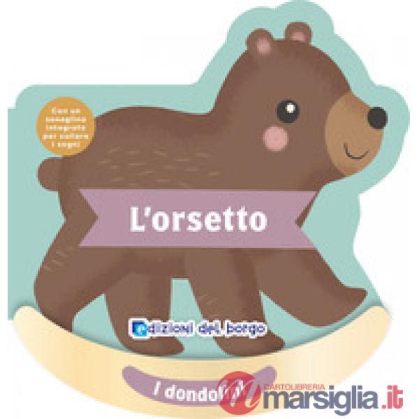 Orsetto. I dondolini. Con un sonaglino integrato per cullare i sogni. Ediz. a colori (L')