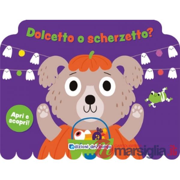 Dolcetto o scherzetto? Apri e scopri. Ediz. a colori
