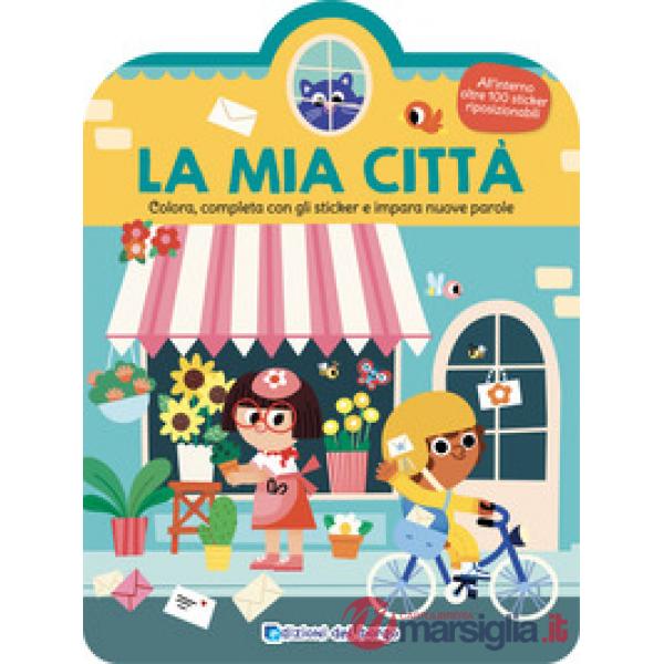 Mia città. Colora, completa con gli sticker e impara nuove parole. Ediz. illustrata (La)