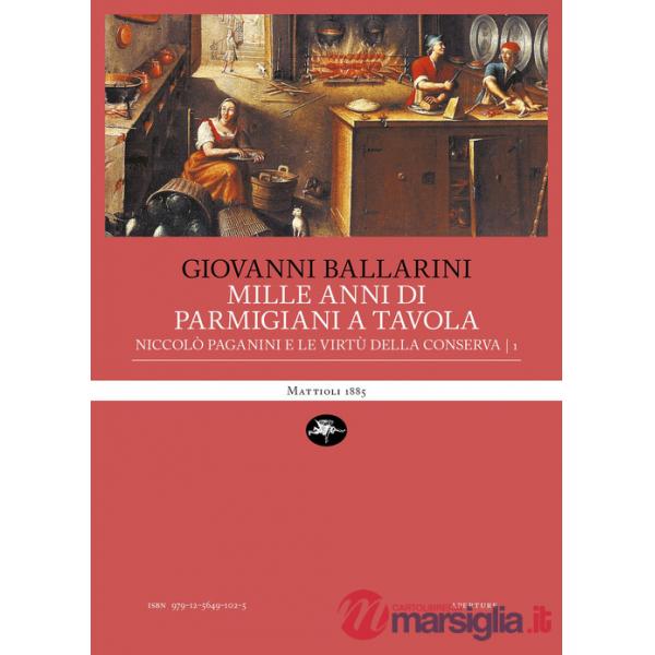 Mille anni di parmigiani a tavola. Vol. 1: Niccolò Paganini e le virtù della conserva