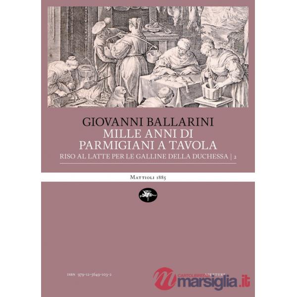 Mille anni di parmigiani a tavola. Vol. 2: Riso al latte per le galline della duchessa