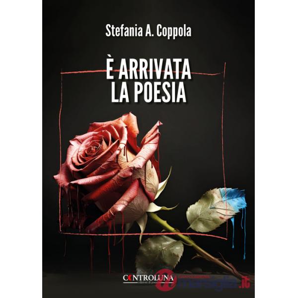 È arrivata la poesia. Poesie di guarigione e rinascita