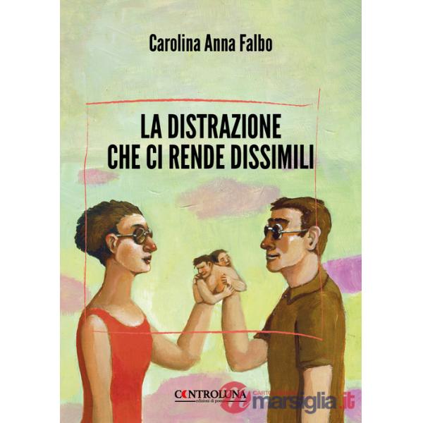 Distrazione che ci rende dissimili (La)