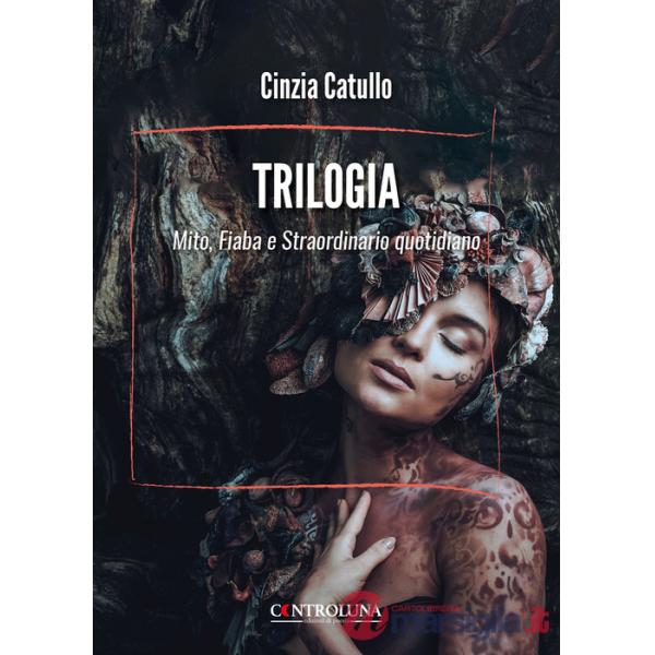 Trilogia. Mito, fiaba e straordinario quotidiano