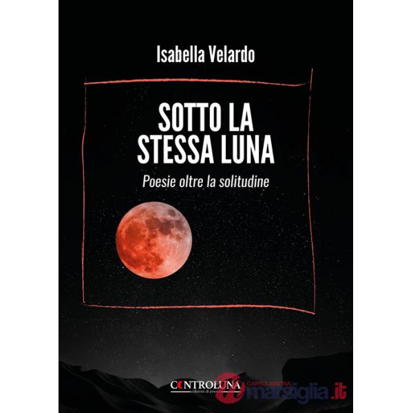 Sotto la stessa luna. Poesie oltre la solitudine