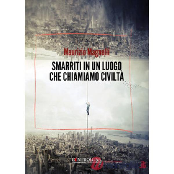 Smarriti in un luogo che chiamiamo civiltà