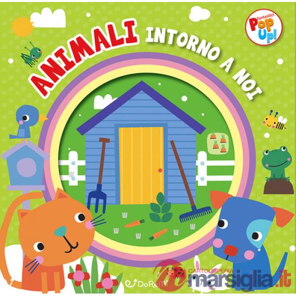 Animali intorno a noi. Fantastici pop-up! Ediz. a colori