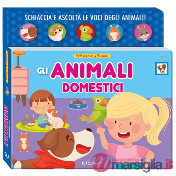 Animali domestici. Schiaccia&suona. Ediz. a colori (Gli)