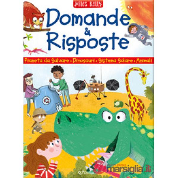 Domande & risposte. Pianeta da salvare - Dinosauri - Sistema solare - Animali. Sono curioso.... Ediz. a colori