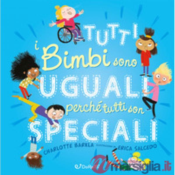 Tutti i bimbi sono uguali perché tutti son speciali. Diversamente. Ediz. a colori
