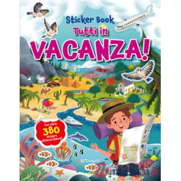 Tutti in vacanza! Sticker book. Ediz. a colori
